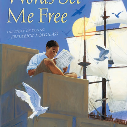 Words Set Me Free: The Story of Young Frederick Douglass