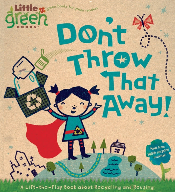 Don't Throw That Away!: A Lift-the-Flap Book about Recycling and Reusing