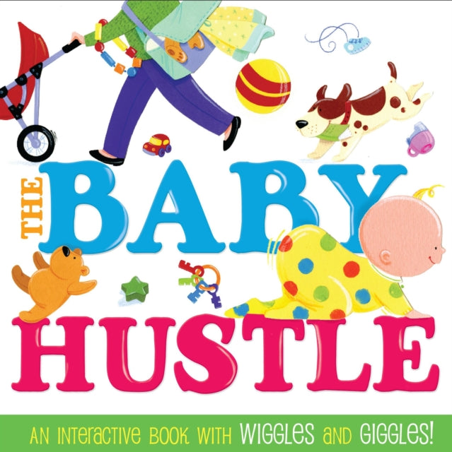 The Baby Hustle: An Interactive Book with Wiggles and Giggles!