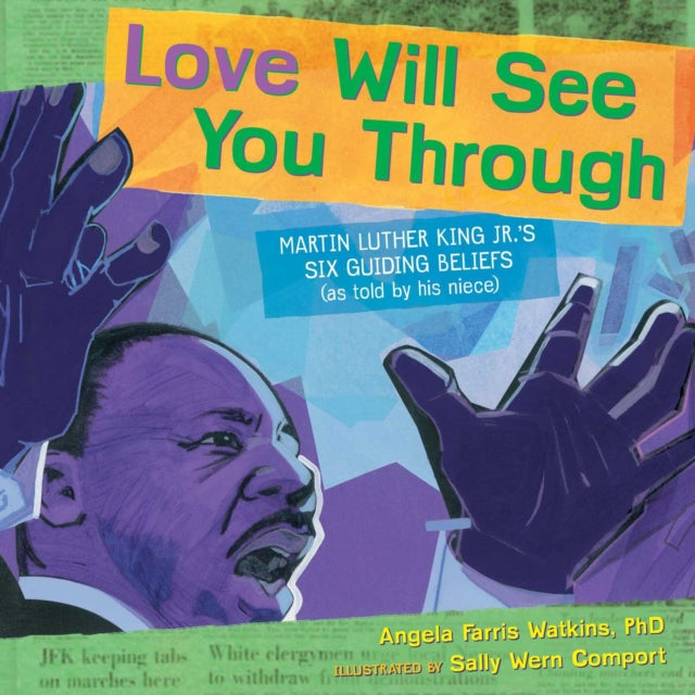 Love Will See You Through: Martin Luther King Jr.'s Six Guiding Beliefs (as Told by His Niece)