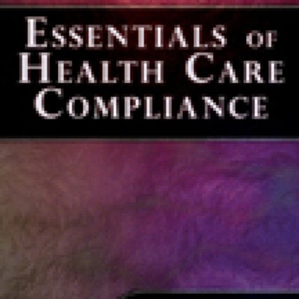 Essentials of Healthcare Compliance Health Care