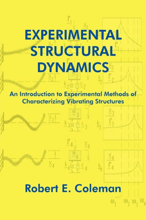Experimental Structural Dynamics An Introduction to Experimental Methods of Characterizing Vibrating Structures