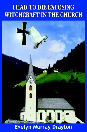 I Had To Die Exposing Witchcraft In The Church