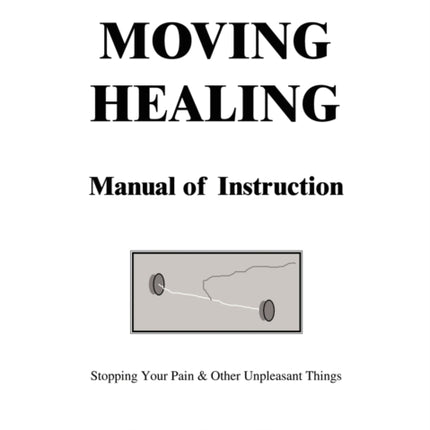 Internal Moving Healing Manual of Instruction Stopping Your Pain  Other Unpleasant Things