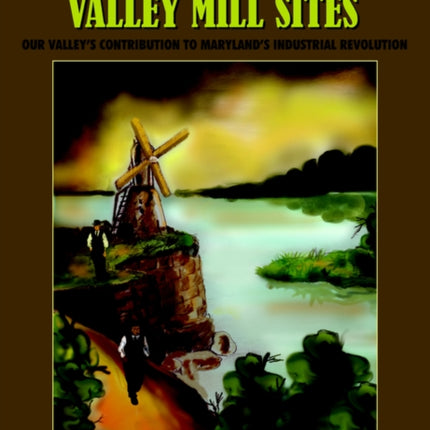 A Guide to Patapsco Valley Mill Sites Our Valleys Contribution to Marylands Industrial Revolution