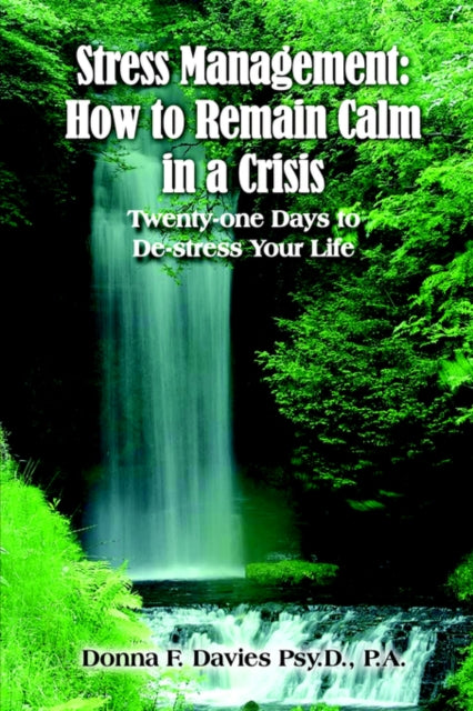 Stress Management How to Remain Calm in a Crisis Twentyone Days to Destress Your Life