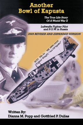 Another Bowl Of Kapusta The True Life Story Of A World War II Luftwaffe Fighter Pilot And POW In Russia