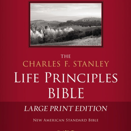 NASB, The Charles F. Stanley Life Principles Bible, Large Print, Hardcover: Large Print Edition