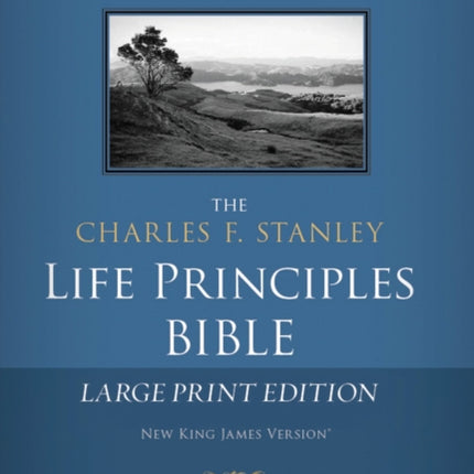 NKJV, The Charles F. Stanley Life Principles Bible, Large Print, Hardcover: Large Print Edition