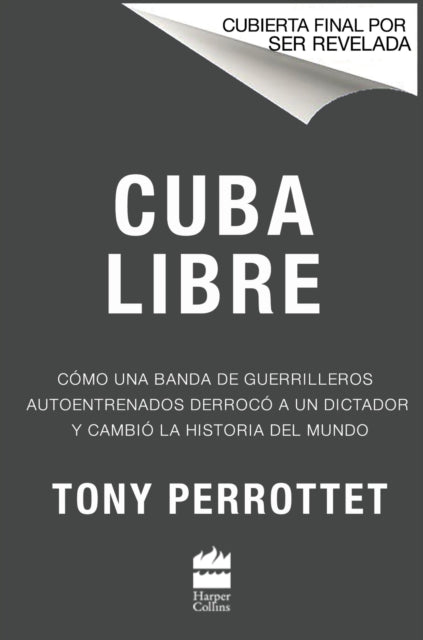 Cuba Libre (Spanish Edition): Como Una Banda De Guerrilleros Auto Entrenados Derroco a Un Dictador Y Cambio La Historia Del Mundo