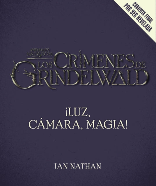 ¡Luz, Cámara, Magia!: Así Se Hizo Animales Fantásticos Y Dónde Encontrarlos: ¡Luz, Cámara, Magia!