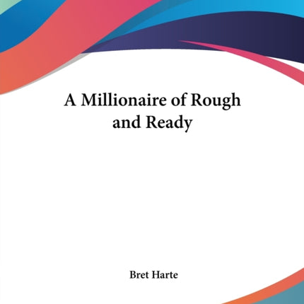 A Millionaire of Rough and Ready
