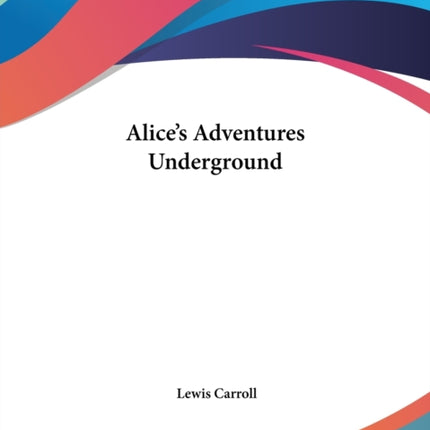 Alices Adventures Underground