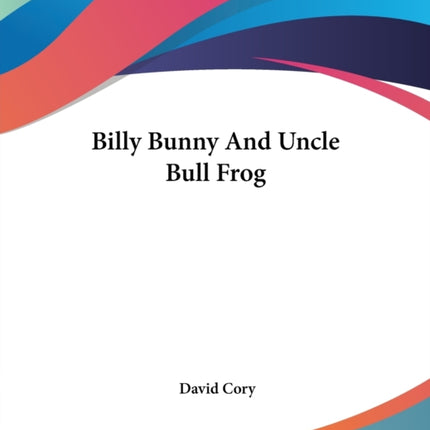 Billy Bunny And Uncle Bull Frog