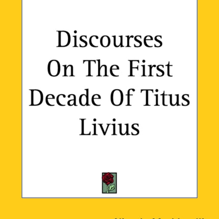 Discourses On The First Decade Of Titus Livius