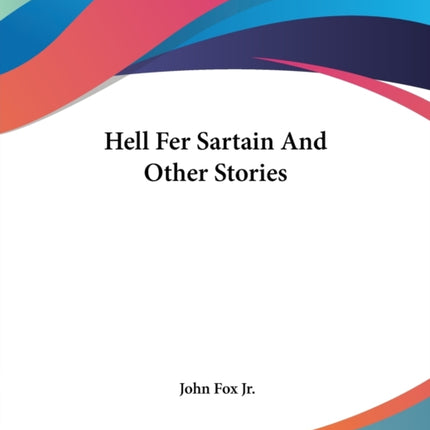 Hell Fer Sartain And Other Stories