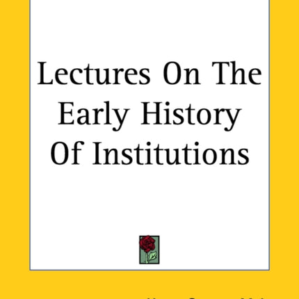 Lectures On The Early History Of Institutions