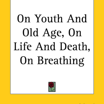 On Youth And Old Age On Life And Death On