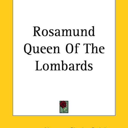 Rosamund Queen Of The Lombards