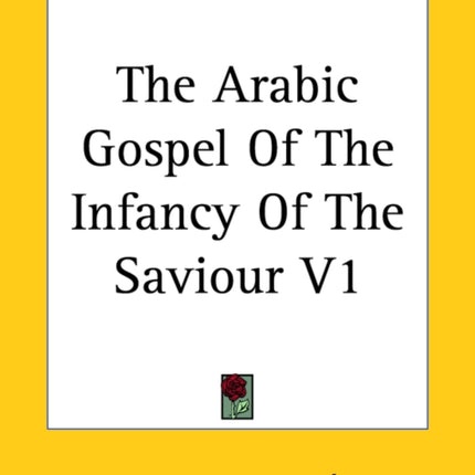 The Arabic Gospel Of The Infancy Of The Saviour