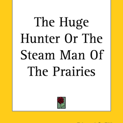The Huge Hunter Or The Steam Man Of The Prairies