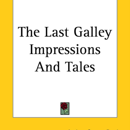 The Last Galley Impressions and Tales