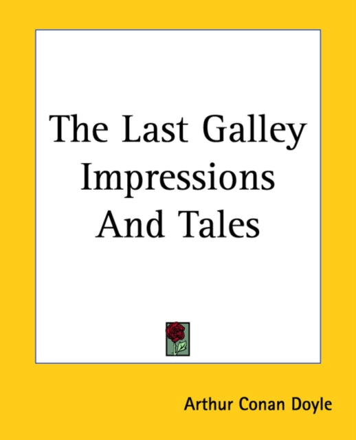 The Last Galley Impressions and Tales
