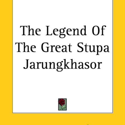 The Legend Of The Great Stupa Jarungkhasor