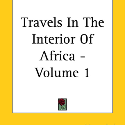 Travels In The Interior Of Africa  Volume 1