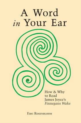 A Word In Your Ear How  Why To Read James Joyces Finnegans Wake