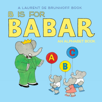 B is for Babar: An Alphabet Book