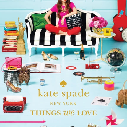 kate spade new york: things we love: twenty years of inspiration, intriguing bits and other curiosities