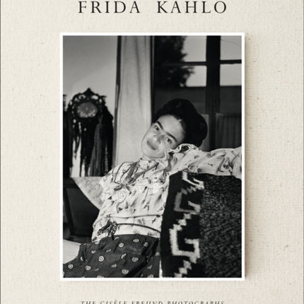 Frida Kahlo: The Gisèle Freund Photographs