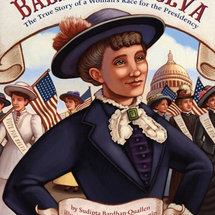 Ballots for Belva: The True Story of a Woman's Race for the Presidency