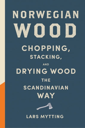 Norwegian Wood: Chopping, Stacking, and Drying Wood the Scandinavian Way