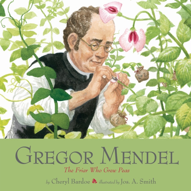 Gregor Mendel: The Friar Who Grew Peas