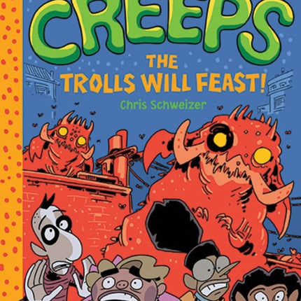 The Creeps: Book 2: The Trolls Will Feast!