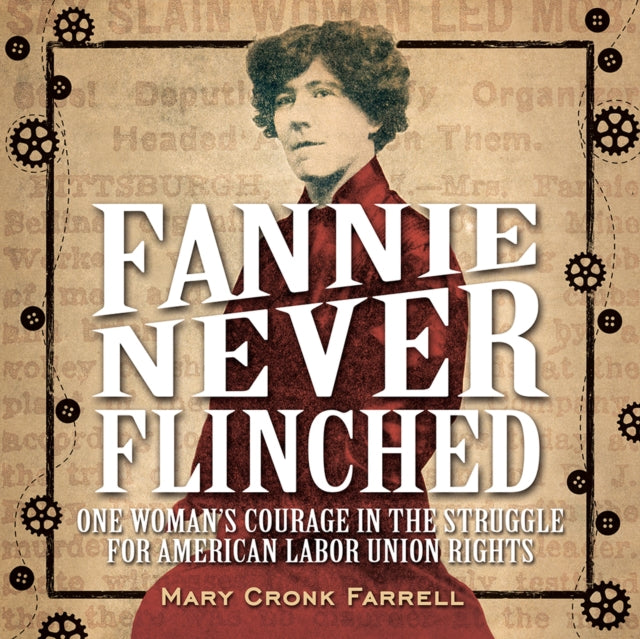 Fannie Never Flinched:One Woman s Courage in the Struggle for Ame: One Woman s Courage in the Struggle for American Labor Union Rights