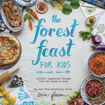 The Forest Feast for Kids: Colorful Vegetarian Recipes That Are Simple to Make