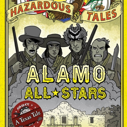 Alamo All-Stars (Nathan Hale's Hazardous Tales #6): A Texas Tale