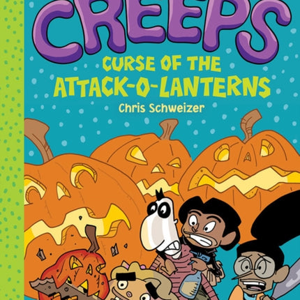 The Creeps: Book 3: Curse of the Attack-o-Lanterns