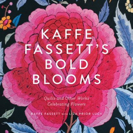 Kaffe Fassett's Bold Blooms: Quilts and Other Works Celebrating Flowers