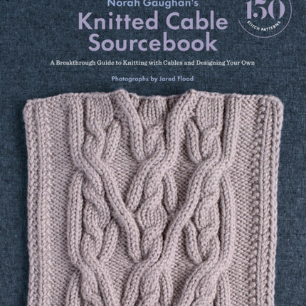 Norah Gaughan's Knitted Cable Sourcebook: A Breakthrough Guide to Knitting with Cables and Designing Your Own