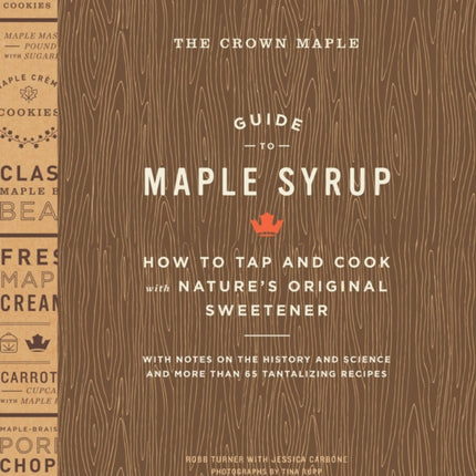 The Crown Maple Guide to Maple Syrup: How to Tap and Cook with Nature's Original Sweetener