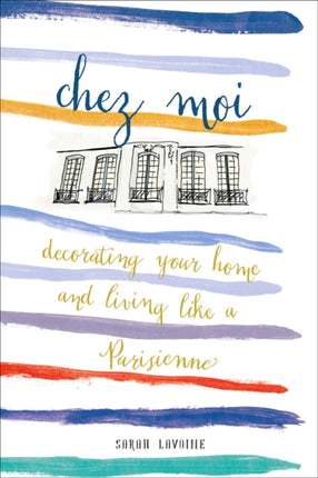 Chez Moi: Decorating Your Home and Living like a Parisienne