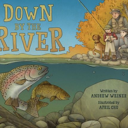 Down by the River: A Family Fly Fishing Story