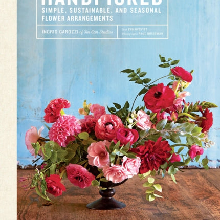 Handpicked: Simple, Sustainable, and Seasonal Flower Arrangements