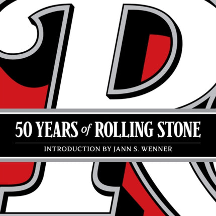 50 Years of Rolling Stone: The Music, Politics and People that Changed Our Culture