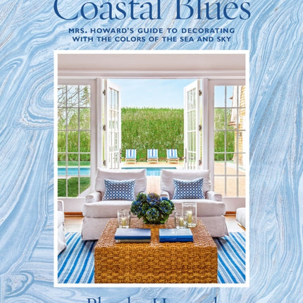 Coastal Blues: Mrs. Howard's Guide to Decorating with the Colors of the Sea and Sky