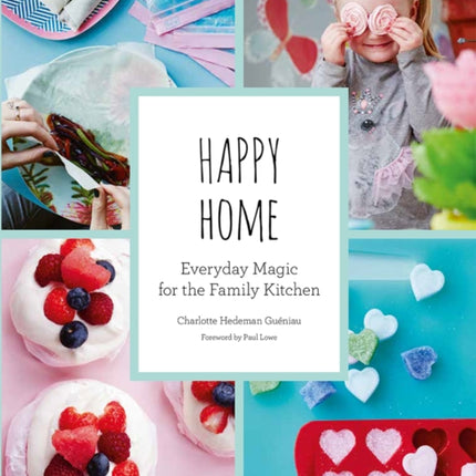 Happy Home: Everyday Magic for the Family Kitchen